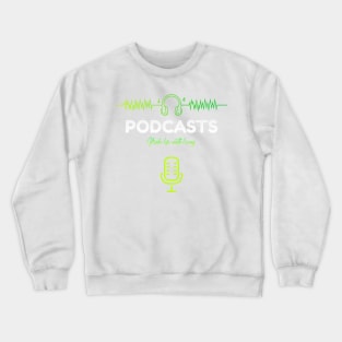 Podcasts Make Life Worth Living Crewneck Sweatshirt